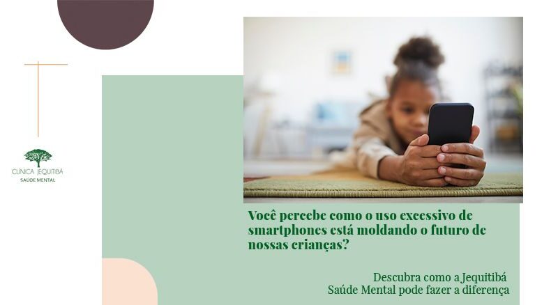 Você percebe como o uso excessivo de smartphones está moldando o futuro de nossas crianças?